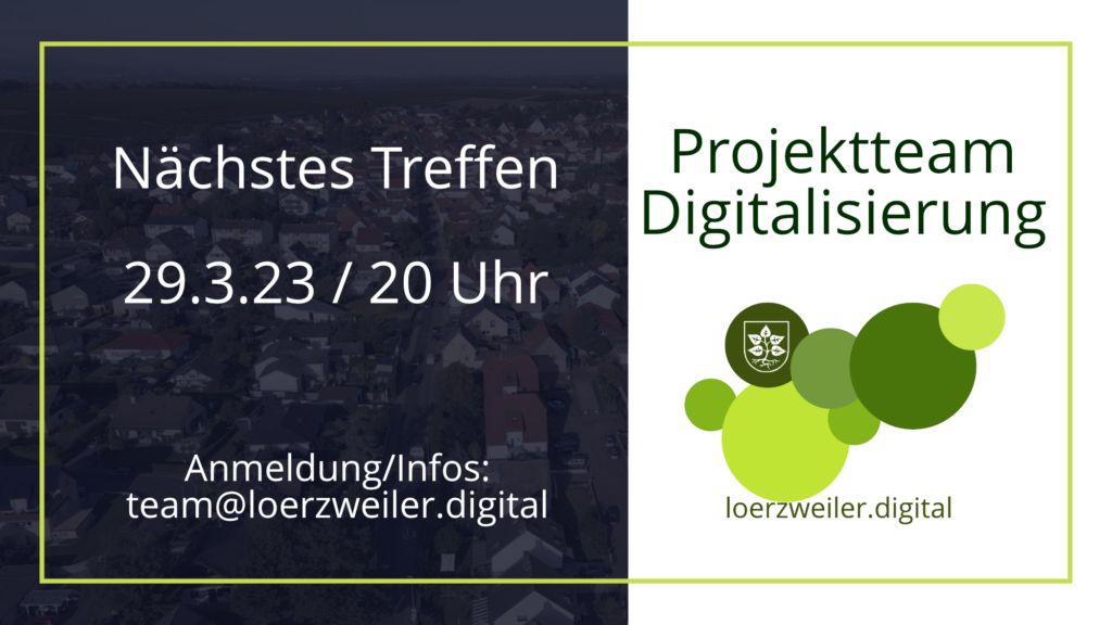 Sharepic zur Einladung. Links im Bild das Datum und die Mailadresse vor einem Luftbild von Lörzweiler, im rechten Bilddrittel der Schriftzug Projektteam Digitalisierung, darunter das Logo von loerzweiler.digital (verschieden große Kreise, die die ungefähren Umrisse von Lörzweiler ergeben in unterschiedlichen Schattierungen von grün).