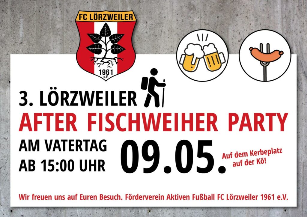 Plakat für die 3. Lörzweiler After Fischweiher Party am Vatertag 9.5. ab 15 Uhr auf dem Kerbeplatz auf der Kö! Wir freuen uns auf Euren Besuch. Förderverein der Aktiven Fußball FC Lörzweiler 1961 e.V. Grauer Hintergrund, darauf das Wappen des FC Lörzweiler und runde Icons mit Bier und Bratwurst am Grill.