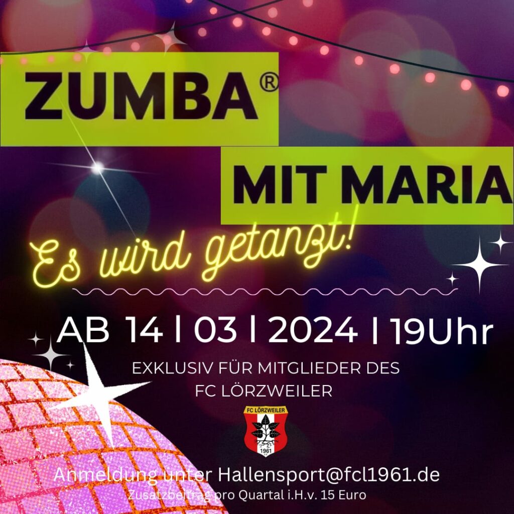 Hintergrund stilisierte Diskokugel links unten, darüber lila Hintergrund mit Lichterketten oben. Text auf gelbem Bannerhintergrund: Zumba mit Maria darunter geschnörkelt Es wird getanzt Weiterer Text: Ab 14.03.2024, 19 Uhr exklusiv für Mitglieder des FC Lörzweiler. Anmeldung unter hallensport@fcl1961.de Zusatzbeitrag pro Quartal i.H.v. 15 Euro