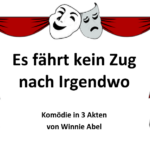ein gezeichneter Theatervorhang mit der lachenden und traurigen Maske in der Mitte. Dazwischen der Titel: Es fährt kein Zug nach Irgendwo Untertitel: Komödie in 3 Akten von Winnie Abel