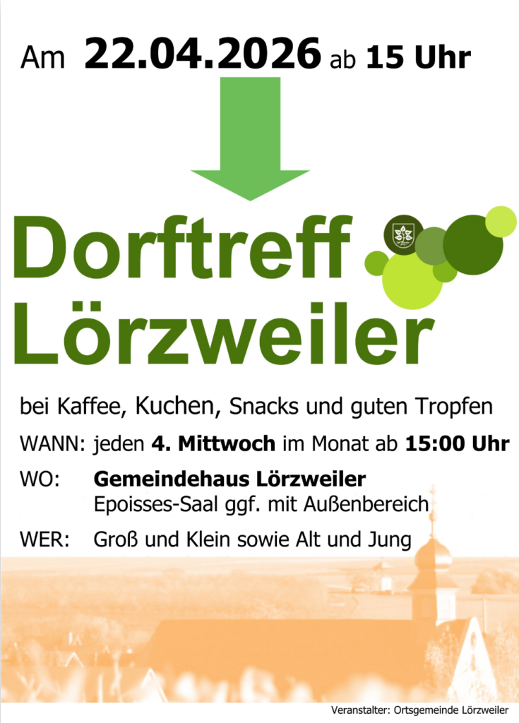 Am 22.04.2026 2b 15 Uhr Dorftreff Lörzweiler bei Kaffee, Kuchen, Snacks und guten Tropfen WANN: jeden 4. Mittwoch im Monat ab 15:00 Uhr WO: Gemeindehaus Lörzweiler Epoisses-Saal ggf. mit Außenbereich. WER: GroB und Klein sowie Alt und Jung Veranstalter: Ortsgemeinde Lorzweiler