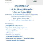 Links oben Logo der Bücherei Lesetreff Rechts oben Logo des Stadtradelns RADAR und Klimabündnis "STADTRADELN" mit der Bücherei Lörzweiler 1.Juni bis 21. Juni 2026 Für ALLE, die Lust und Zeit haben sich zu bewegen und Kilometer für die Bücherei Lörzweiler zu sammeln - Allein, zu zweit , mit der Familie ... zur Arbeit, in der Freizeit, Kurz- oder Langtouren..... So funktioniert's: -"STADTRADELN" im PC aufrufen https://www.stadtradeln.de/registrieren - Mitmachen anklicken - registrieren - Rheinland-Pfalz auswahlen - Verbandsgemeinde Bodenheim - Vorhandenem Team beitreten - Biicherei Lérzweiler - Losradeln und jede Fahrt eintragen Für jeden erradelten Kilometer stellen wir ein Blatt eines Buches neu ein. Die Teilnahme am STADTRADELN ist freiwillig und erfolgt auf eigene Gefahr. Der Rechtsweg ist ausgeschlossen.