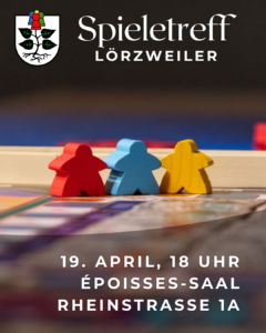 Drei Bunte Spielfiguren in Männchenform auf einem Spielbrett - nicht weiter erkennbar. Oben Schriftzug Spieletreff Lörzweiler, daneben das Wappen von Lörzweiler. Das obere Blatt des Lindenbaums im Wappen ist durch 4 farbige Spielfiguren wie beim Mensch-Ärgere-Dich-Nicht ersetzt. Unten die Schrift 18. April,, 18 Uhr Epoisses-Saal Rheinstraße 1