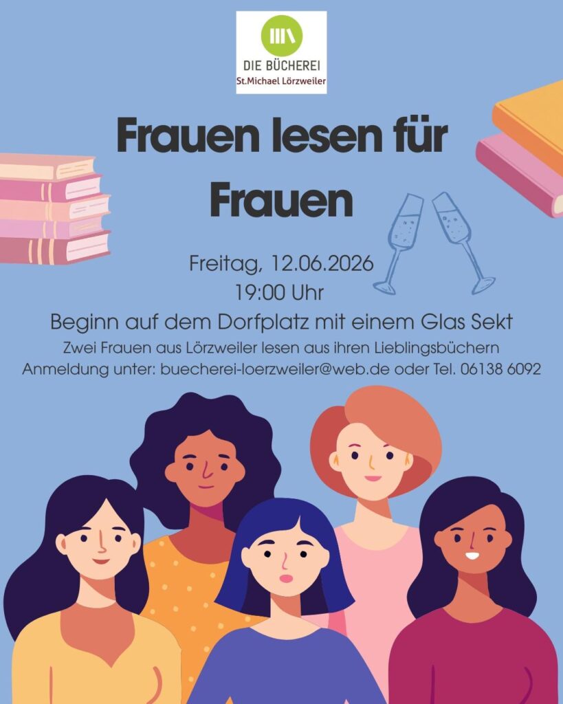 Plakat mit der Überschrift 'Frauen lesen für Frauen', darunter der Text Freitag, 12.06.2026 Beginn auf dem Dorfplatz mit einem Glas Sekt, Zwei Frauen aus Lörzweiler lesen aus ihren Lieblingsbüchern, Anmeldung unter buecherei-loerzweiler@web.de oder Tel. 06138 6092 Darunter fünf gezeichnete Frauen mit unterschiedlichen Frisuren und Kleidung, zwei Sektgläser und Bücher als Symbole sind neben dem Text zu sehen.