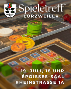 Ein Brettspiel im Hintergrund Oben Schriftzug Spieletreff Lörzweiler, daneben das Wappen von Lörzweiler. Das obere Blatt des Lindenbaums im Wappen ist durch 4 farbige Spielfiguren wie beim Mensch-Ärgere-Dich-Nicht ersetzt. Unten die Schrift 19. Juli, 18 Uhr Epoisses-Saal Rheinstraße 1